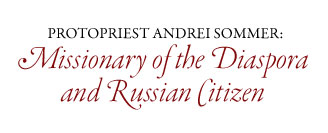Protopriest Andrei Sommer: Missionary of the Diaspora and Russian Citizen
