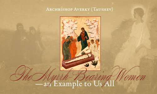 The Myrrh-Bearing Women�an Example to Us All�