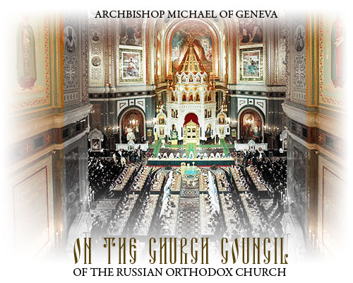 Archbishop Michael of Geneva on the Church Council of the Russian Orthodox Church